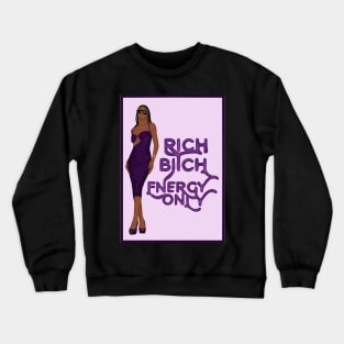 Rich Bitch Energy Only Crewneck Sweatshirt